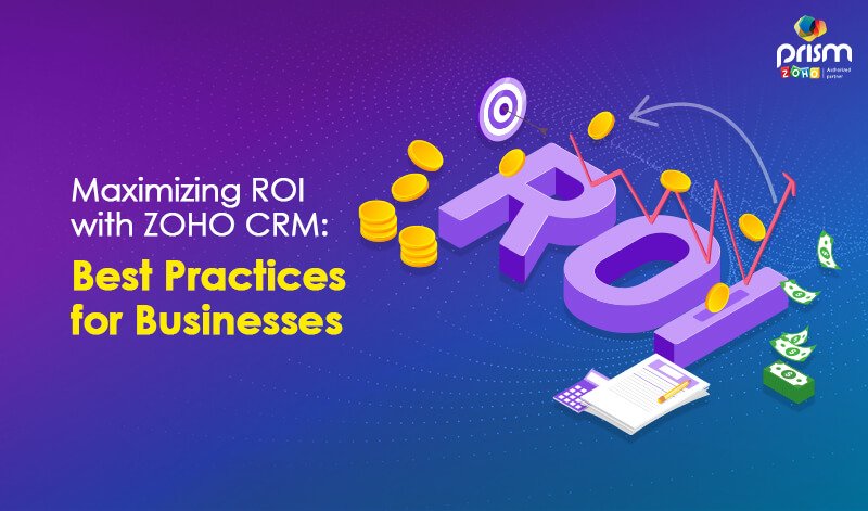 Maximizing ROI with ZOHO CRM Best Practices for Businesses