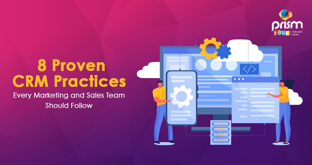 8 Proven CRM Practices Every Marketing and Sales Team Should Follow