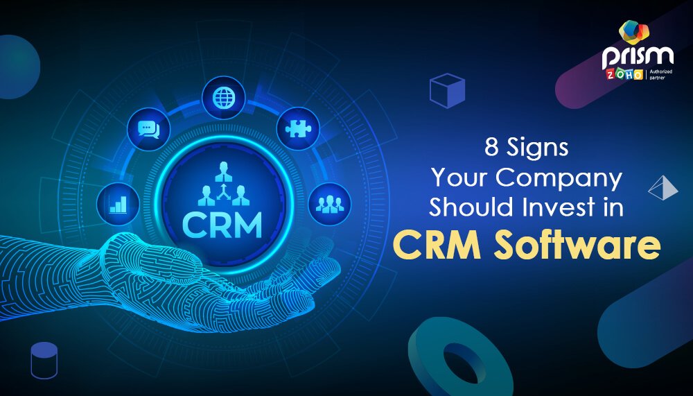 8 Signs Your Company Should Invest in CRM Software Now!