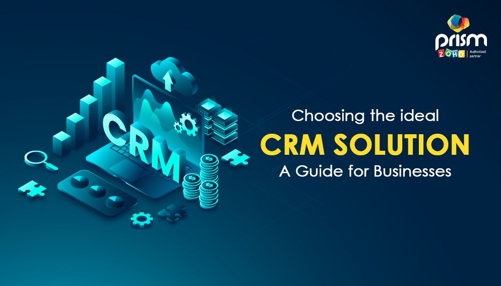 Choosing the Ideal CRM Solution A Guide for Businesses