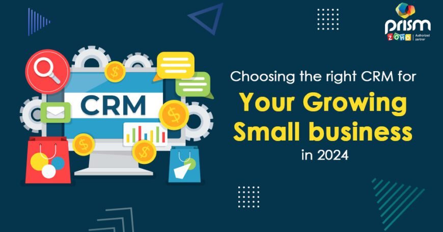 Choosing the Right CRM for Your Growing Small Business in 2024