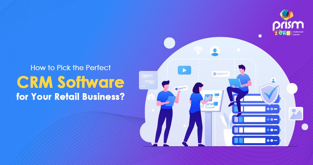 How to Pick the Perfect CRM Software for Your Retail Business