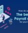 How do You Choose the Best HR and Payroll Software For Your Business