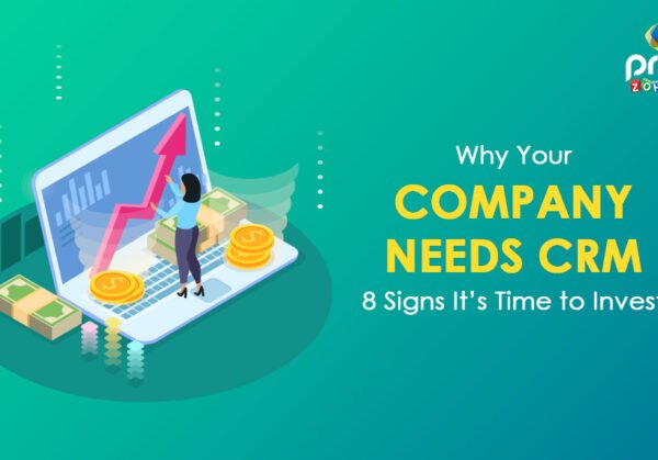 Why Your Company Needs CRM: 8 Signs It's Time to Invest