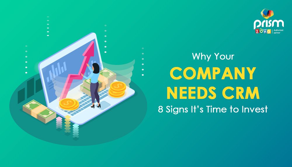 Why Your Company Needs CRM: 8 Signs It's Time to Invest